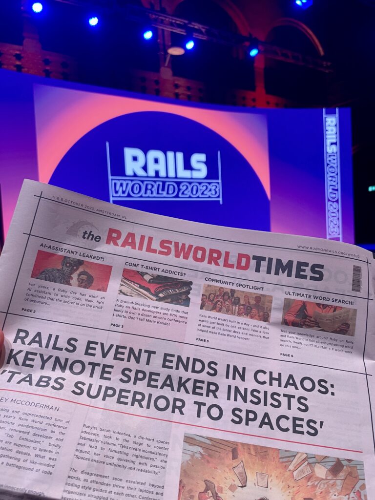 The first page of a newspaper called the RailsWorld Times reads "RAILS EVENT ENDS IN CHAOS: KEYNOTE SPEAKER INSISTS 'TABS SUPERIOR TO SPACES'".
